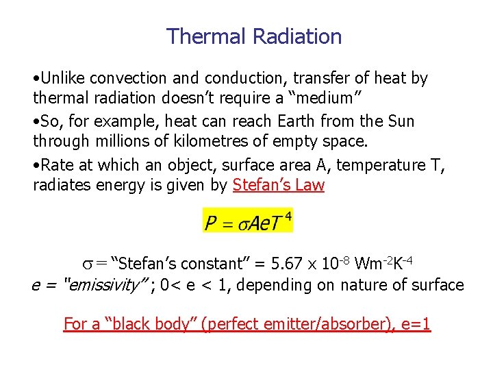 Thermal Radiation • Unlike convection and conduction, transfer of heat by thermal radiation doesn’t