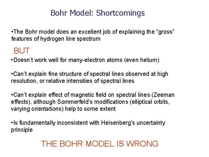 Bohr Model: Shortcomings • The Bohr model does an excellent job of explaining the