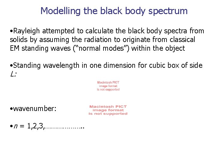 Modelling the black body spectrum • Rayleigh attempted to calculate the black body spectra