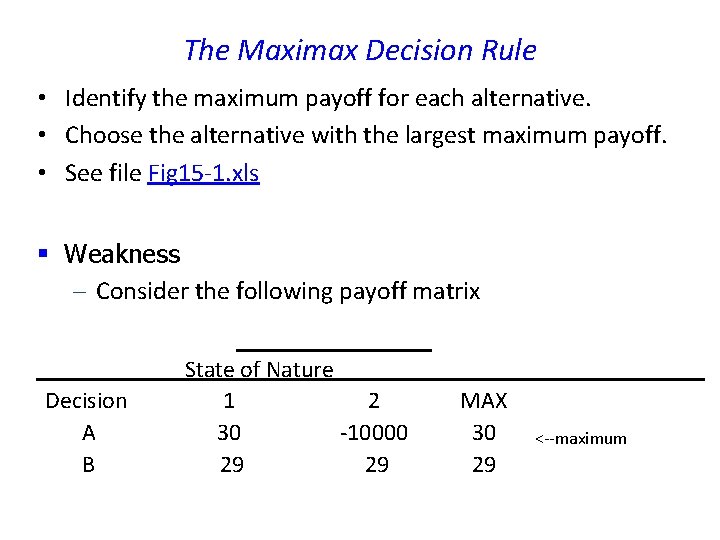 The Maximax Decision Rule • Identify the maximum payoff for each alternative. • Choose