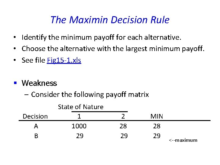 The Maximin Decision Rule • Identify the minimum payoff for each alternative. • Choose