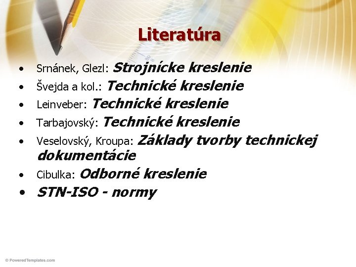 Literatúra kreslenie • Švejda a kol. : Technické kreslenie • Leinveber: Technické kreslenie •