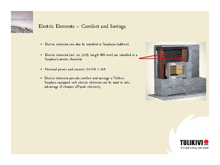 Electric Elements – Comfort and Savings • Electric elements can also be installed in