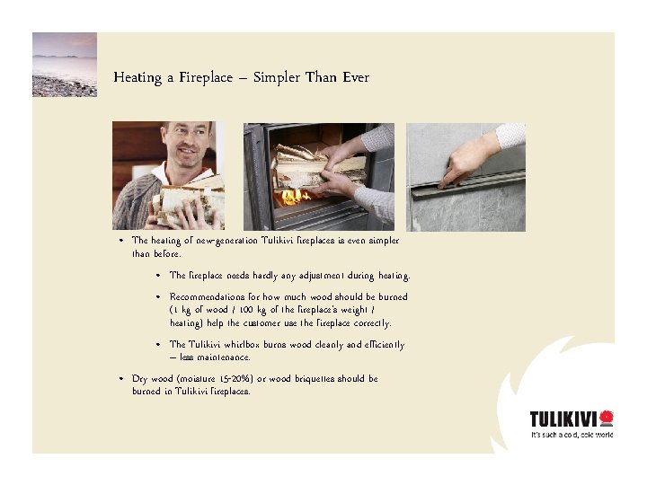 Heating a Fireplace – Simpler Than Ever • The heating of new-generation Tulikivi fireplaces