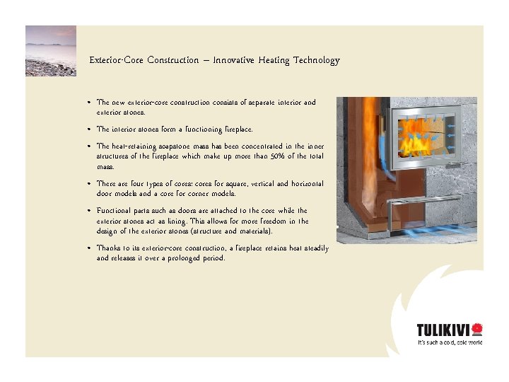 Exterior-Core Construction – Innovative Heating Technology • The new exterior-core construction consists of separate