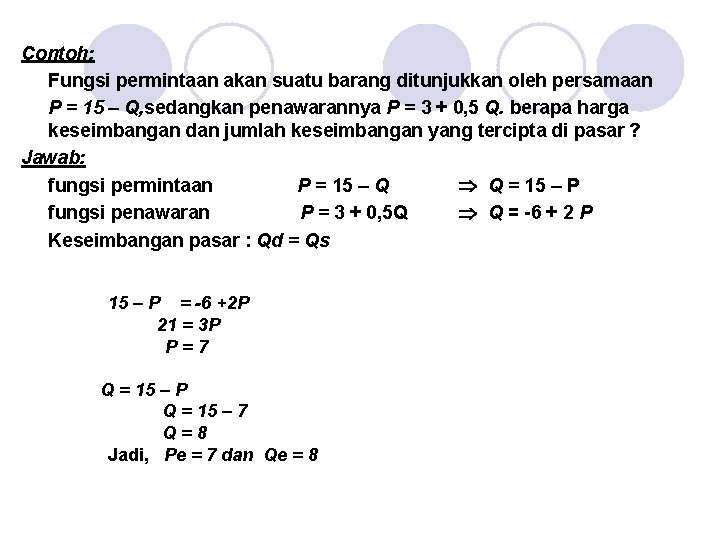 Contoh: Fungsi permintaan akan suatu barang ditunjukkan oleh persamaan P = 15 – Q,