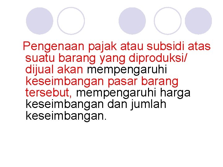 Pengenaan pajak atau subsidi atas suatu barang yang diproduksi/ dijual akan mempengaruhi keseimbangan pasar