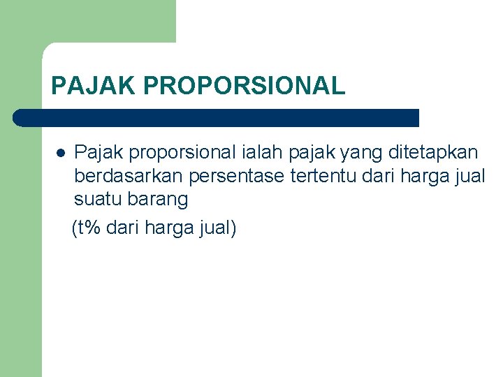 PAJAK PROPORSIONAL l Pajak proporsional ialah pajak yang ditetapkan berdasarkan persentase tertentu dari harga