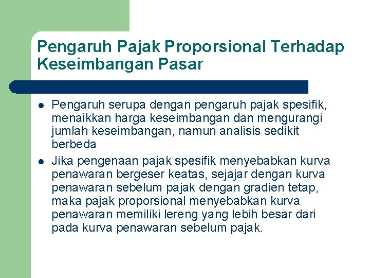 Pengaruh Pajak Proporsional Terhadap Keseimbangan Pasar l l Pengaruh serupa dengan pengaruh pajak spesifik, Pengaruh Pajak Proporsional Terhadap Keseimbangan Pasar l l Pengaruh serupa dengan pengaruh pajak spesifik,