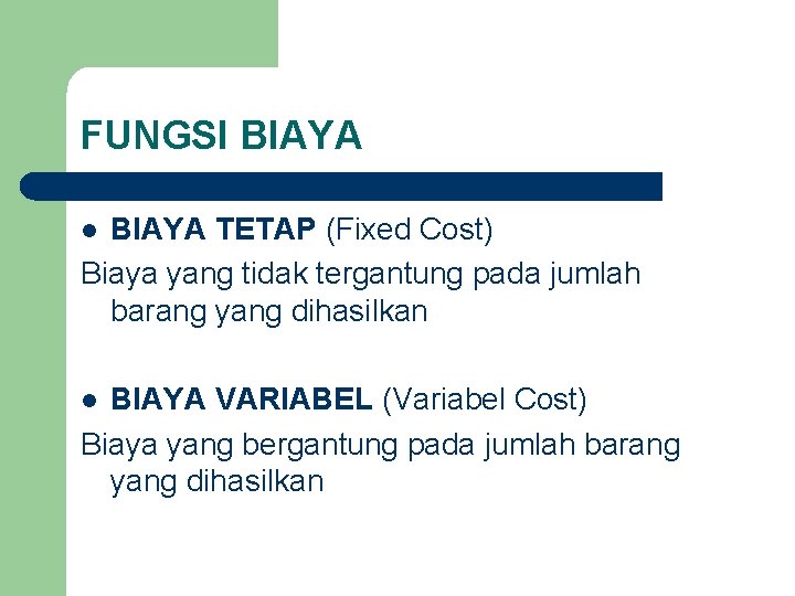 FUNGSI BIAYA TETAP (Fixed Cost) Biaya yang tidak tergantung pada jumlah barang yang dihasilkan