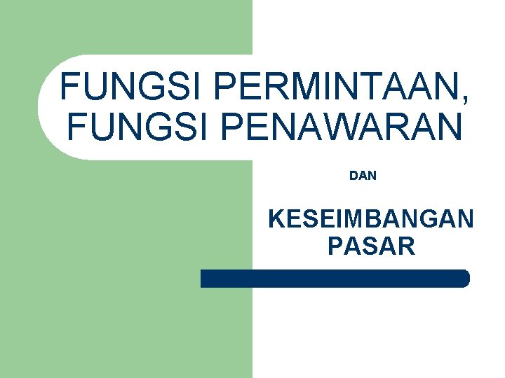 FUNGSI PERMINTAAN, FUNGSI PENAWARAN DAN KESEIMBANGAN PASAR 