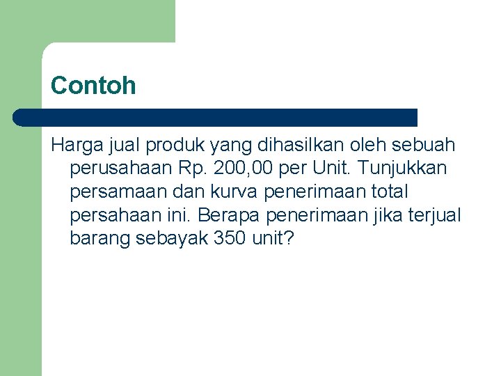 Contoh Harga jual produk yang dihasilkan oleh sebuah perusahaan Rp. 200, 00 per Unit.