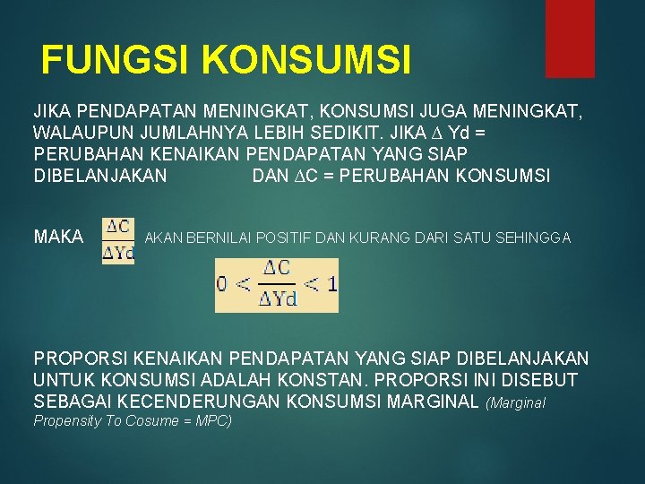 FUNGSI KONSUMSI JIKA PENDAPATAN MENINGKAT, KONSUMSI JUGA MENINGKAT, WALAUPUN JUMLAHNYA LEBIH SEDIKIT. JIKA ∆