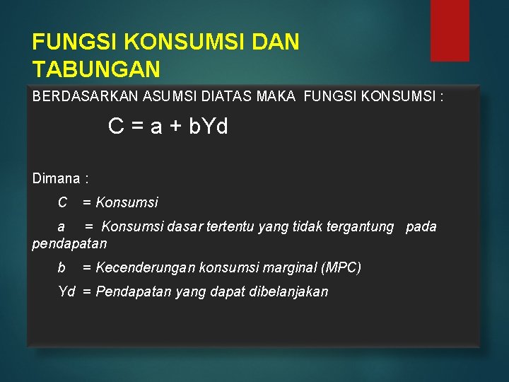 FUNGSI KONSUMSI DAN TABUNGAN BERDASARKAN ASUMSI DIATAS MAKA FUNGSI KONSUMSI : C = a