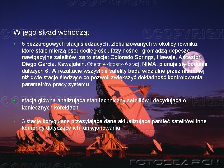W jego skład wchodzą: • 5 bezzałogowych stacji śledzących, zlokalizowanych w okolicy równika, które