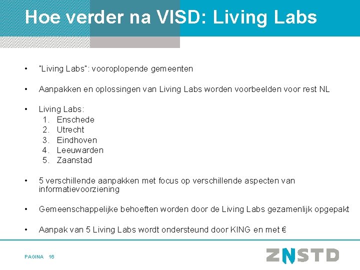 Hoe verder na VISD: Living Labs • “Living Labs”: vooroplopende gemeenten • Aanpakken en