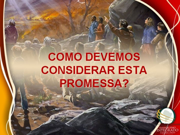 COMO DEVEMOS CONSIDERAR ESTA PROMESSA? 