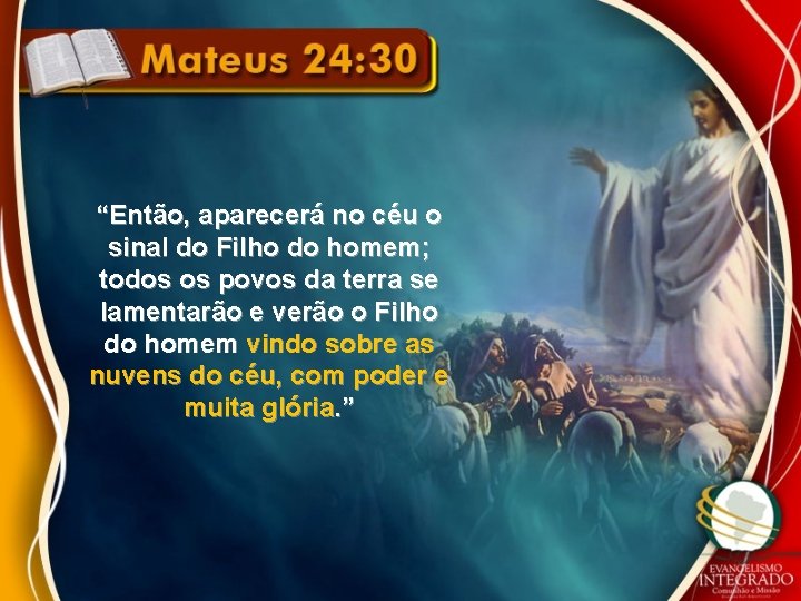 “Então, aparecerá no céu o sinal do Filho do homem; todos os povos da