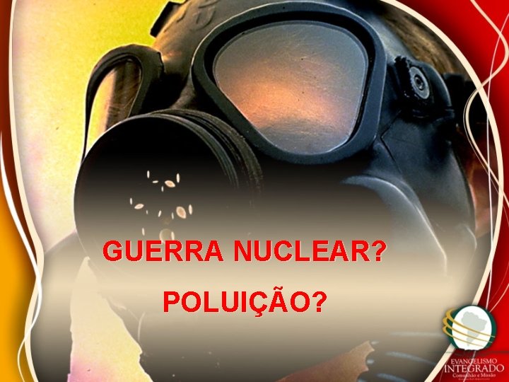 GUERRA NUCLEAR? POLUIÇÃO? 