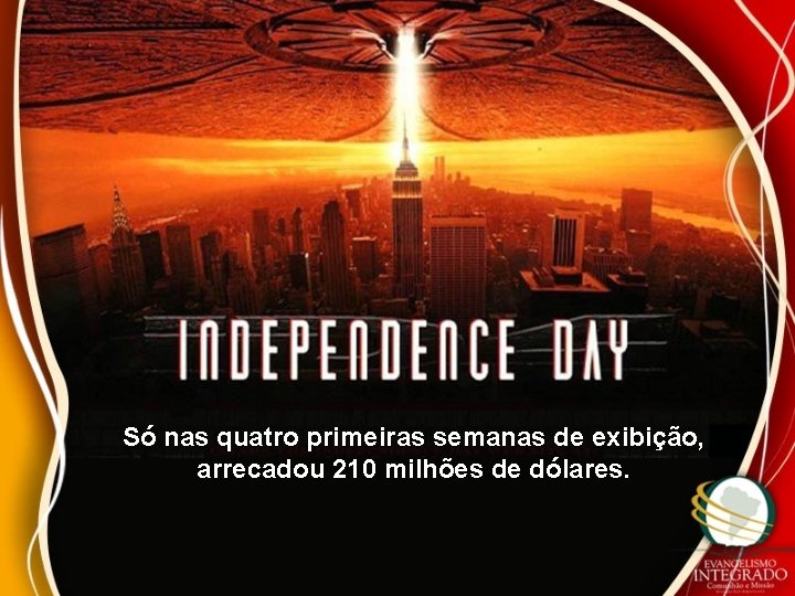 Só nas quatro primeiras semanas de exibição, arrecadou 210 milhões de dólares. 