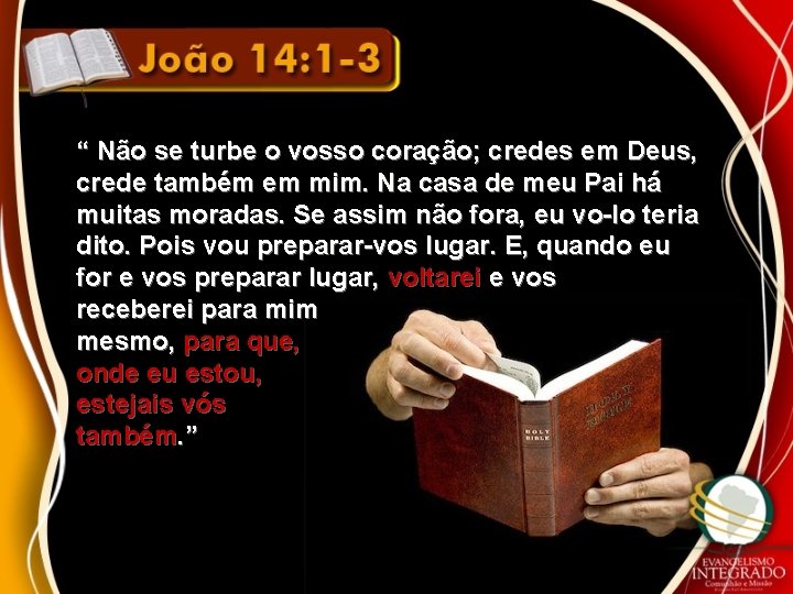 “ Não se turbe o vosso coração; credes em Deus, crede também em mim.