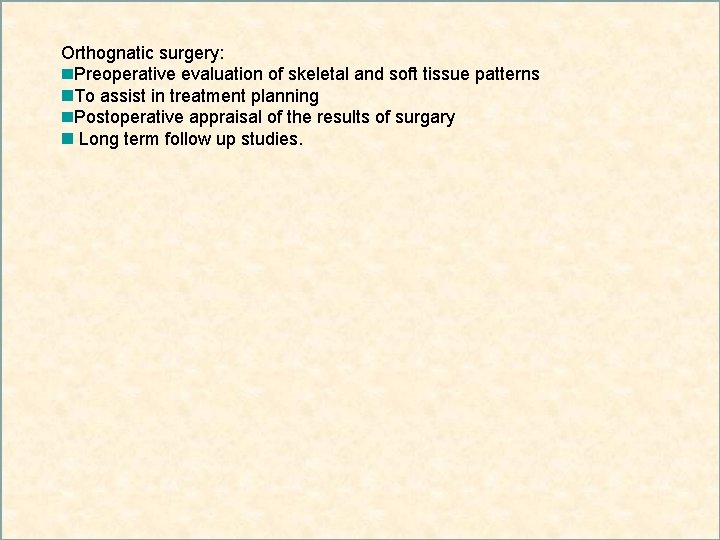 Orthognatic surgery: Preoperative evaluation of skeletal and soft tissue patterns To assist in treatment