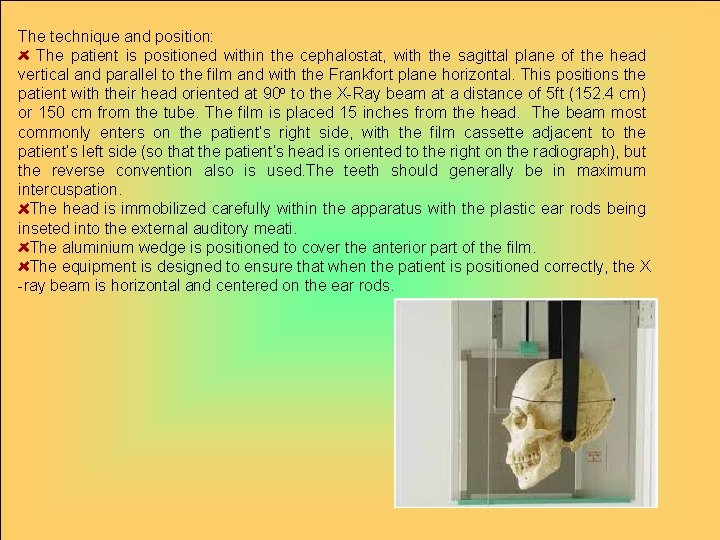 The technique and position: The patient is positioned within the cephalostat, with the sagittal