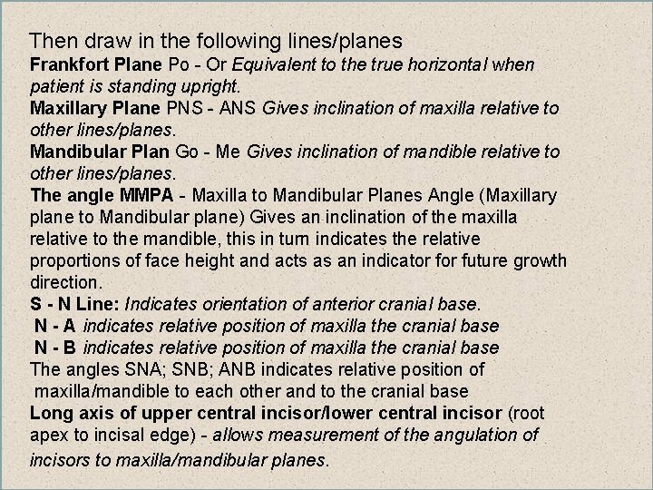 Then draw in the following lines/planes Frankfort Plane Po - Or Equivalent to the