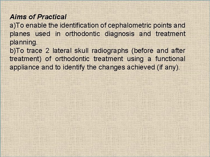 Aims of Practical a)To enable the identification of cephalometric points and planes used in