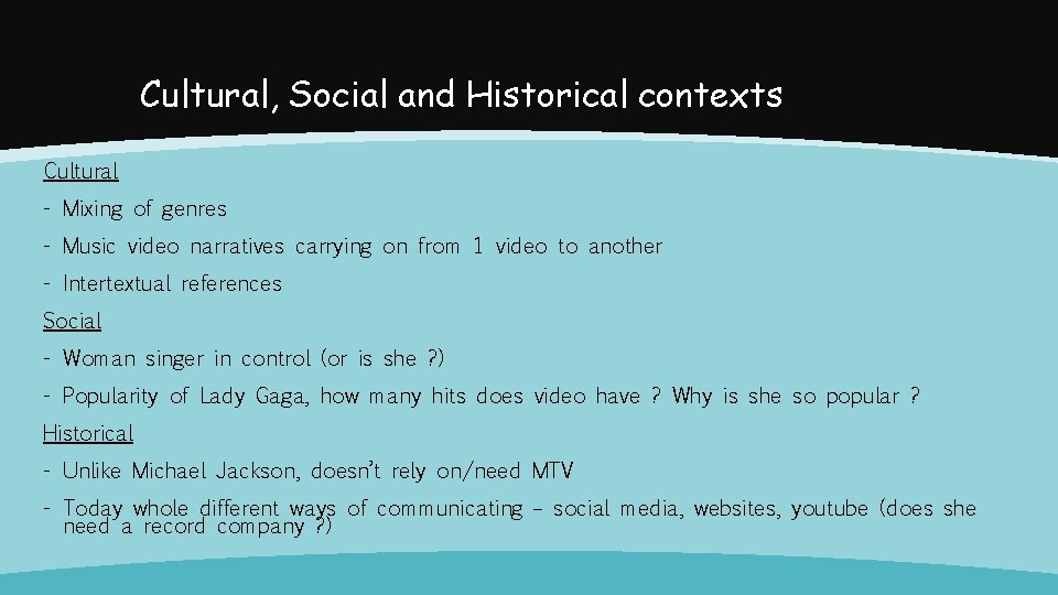 Cultural, Social and Historical contexts Cultural - Mixing of genres - Music video narratives