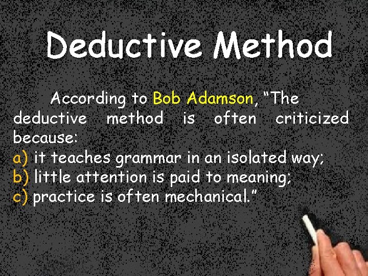 Deductive Method According to Bob Adamson, “The deductive method is often criticized because: a)