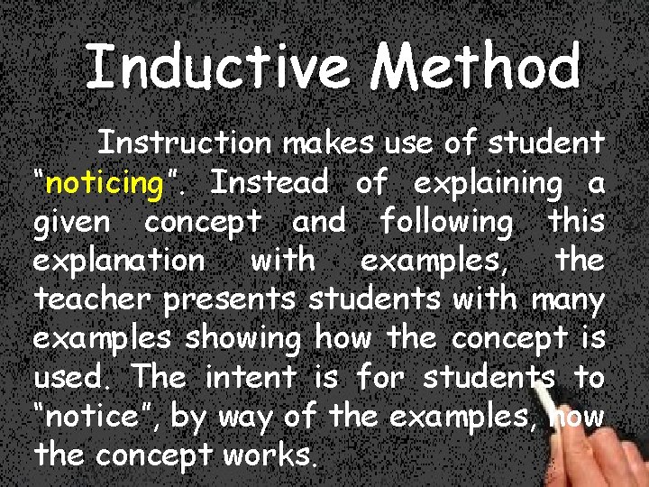 Inductive Method Instruction makes use of student “noticing”. Instead of explaining a given concept
