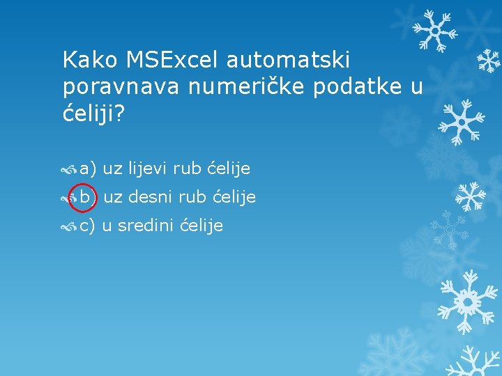Kako MSExcel automatski poravnava numeričke podatke u ćeliji? a) uz lijevi rub ćelije b)