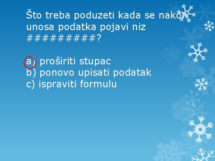 Što treba poduzeti kada se nakon unosa podatka pojavi niz #####? a) proširiti stupac