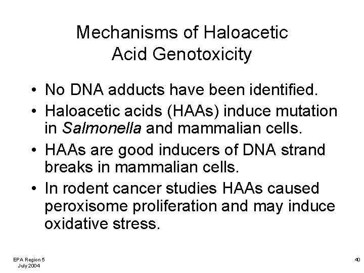 Mechanisms of Haloacetic Acid Genotoxicity • No DNA adducts have been identified. • Haloacetic