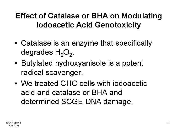 Effect of Catalase or BHA on Modulating Iodoacetic Acid Genotoxicity • Catalase is an