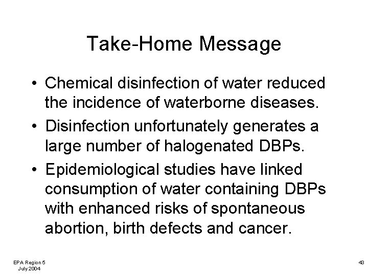 Take-Home Message • Chemical disinfection of water reduced the incidence of waterborne diseases. •