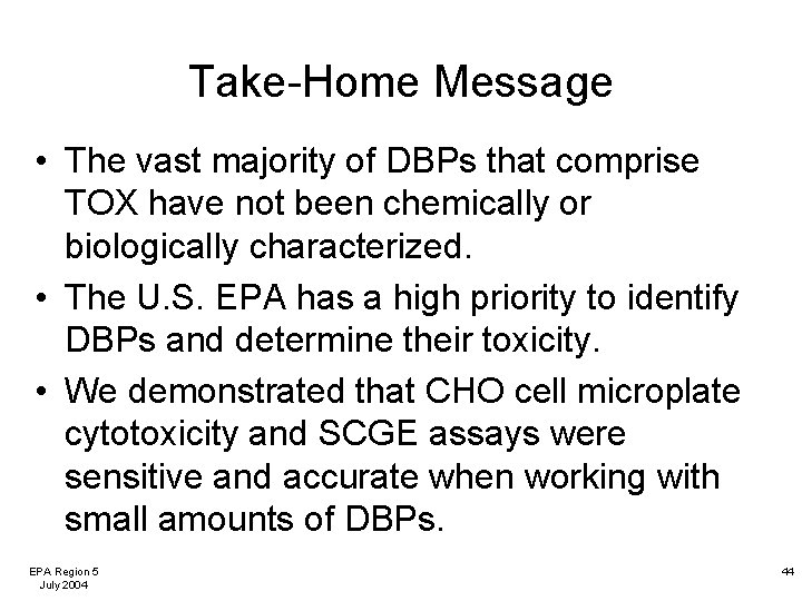 Take-Home Message • The vast majority of DBPs that comprise TOX have not been