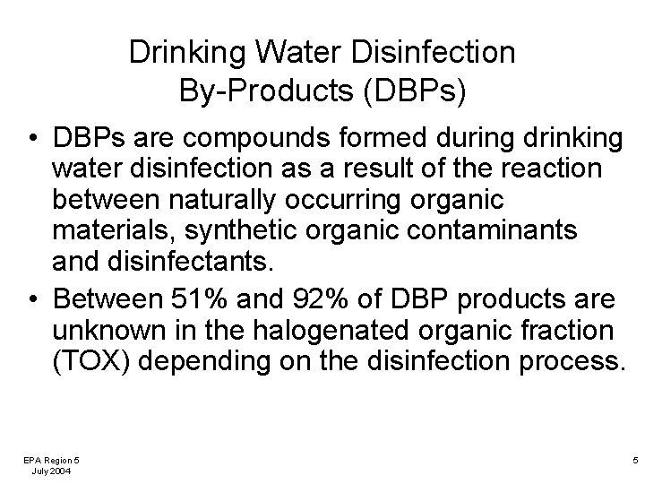 Drinking Water Disinfection By-Products (DBPs) • DBPs are compounds formed during drinking water disinfection