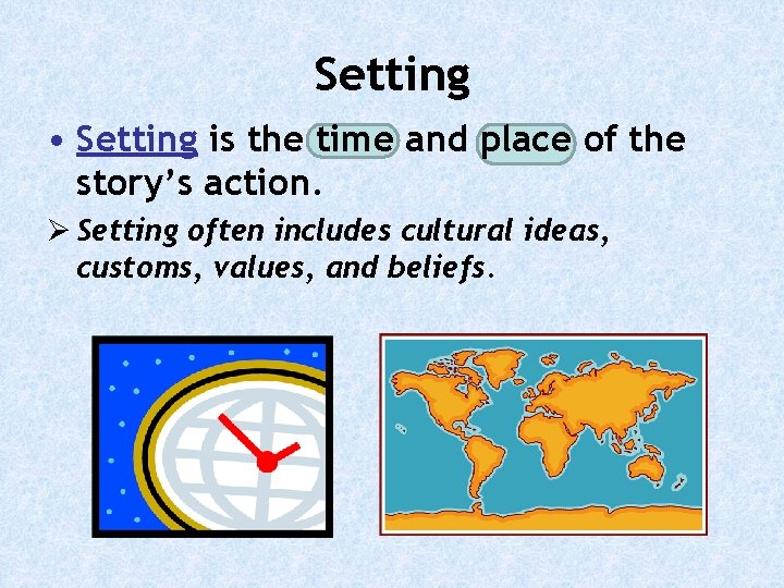Setting • Setting is the time and place of the story’s action. Ø Setting