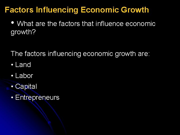 Factors Influencing Economic Growth • What are the factors that influence economic growth? The Factors Influencing Economic Growth • What are the factors that influence economic growth? The