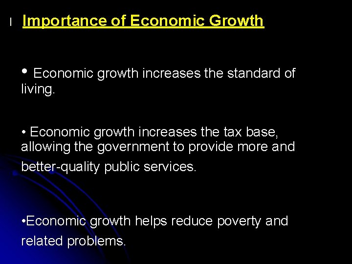 l Importance of Economic Growth • Economic growth increases the standard of living. • l Importance of Economic Growth • Economic growth increases the standard of living. •