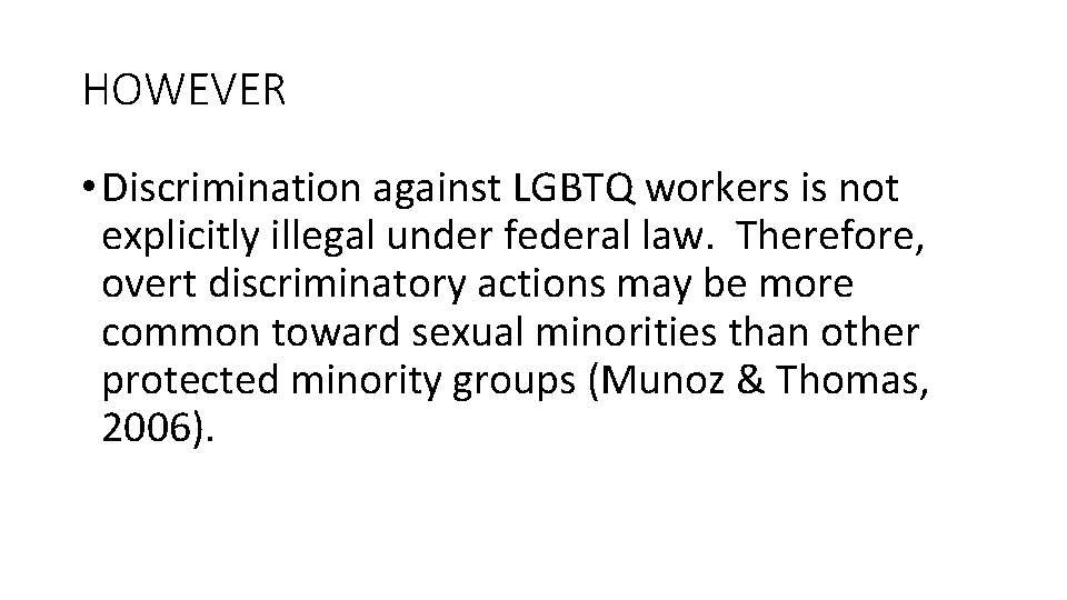 HOWEVER • Discrimination against LGBTQ workers is not explicitly illegal under federal law. Therefore,