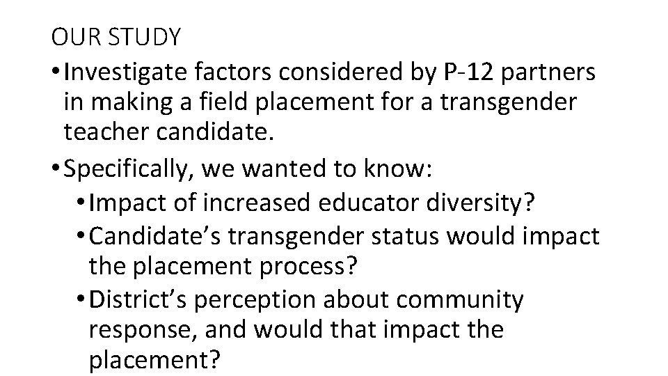 OUR STUDY • Investigate factors considered by P-12 partners in making a field placement