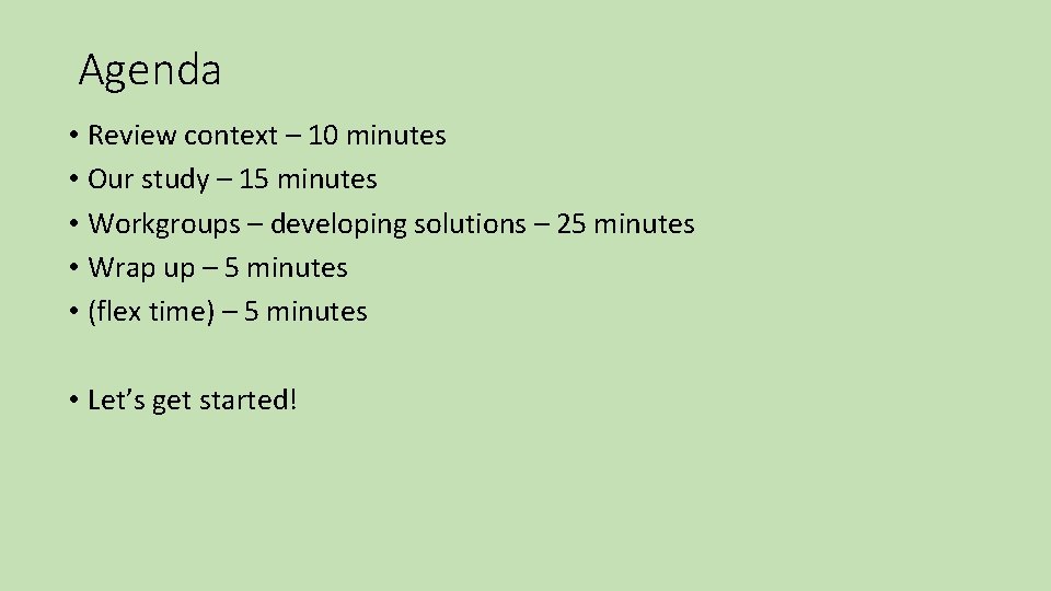 Agenda • Review context – 10 minutes • Our study – 15 minutes •