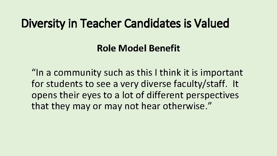 Diversity in Teacher Candidates is Valued Role Model Benefit “In a community such as