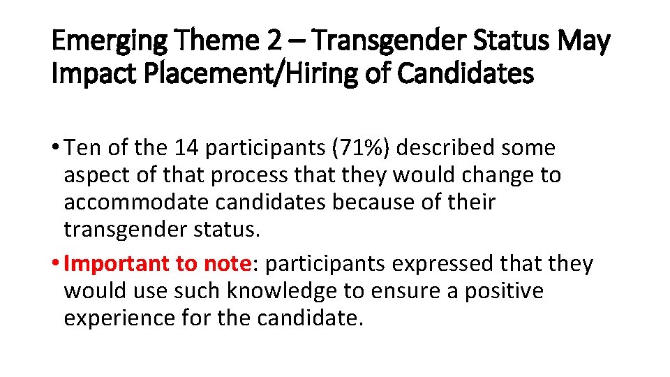 Emerging Theme 2 – Transgender Status May Impact Placement/Hiring of Candidates • Ten of