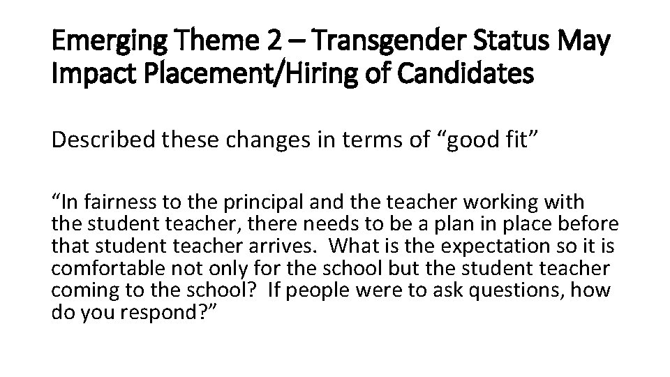 Emerging Theme 2 – Transgender Status May Impact Placement/Hiring of Candidates Described these changes