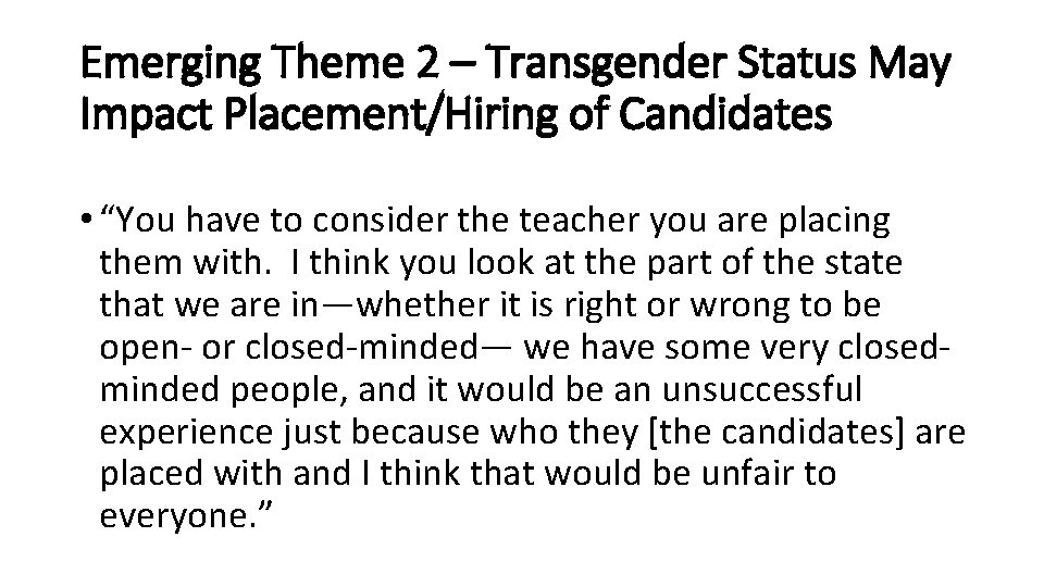 Emerging Theme 2 – Transgender Status May Impact Placement/Hiring of Candidates • “You have