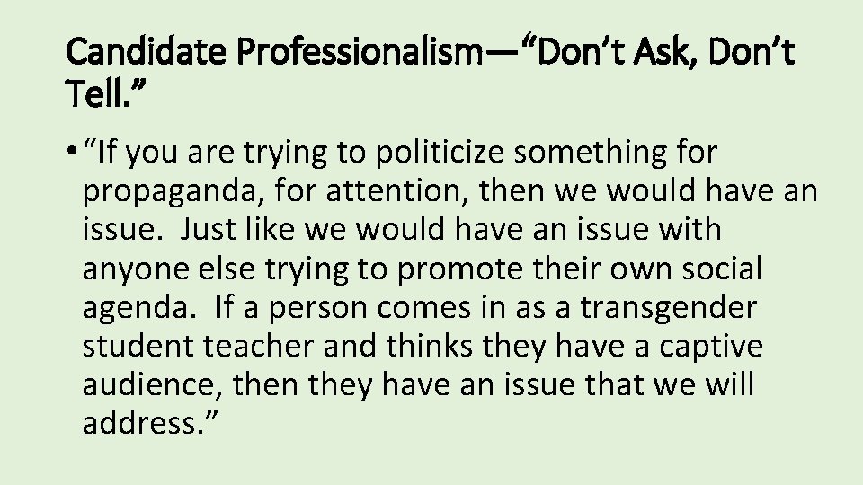 Candidate Professionalism—“Don’t Ask, Don’t Tell. ” • “If you are trying to politicize something